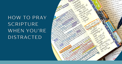 Finding Focus: How to Pray Scripture When You’re Distracted