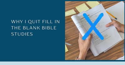 Why I Stopped Using Fill-in-the-Blank Bible Studies